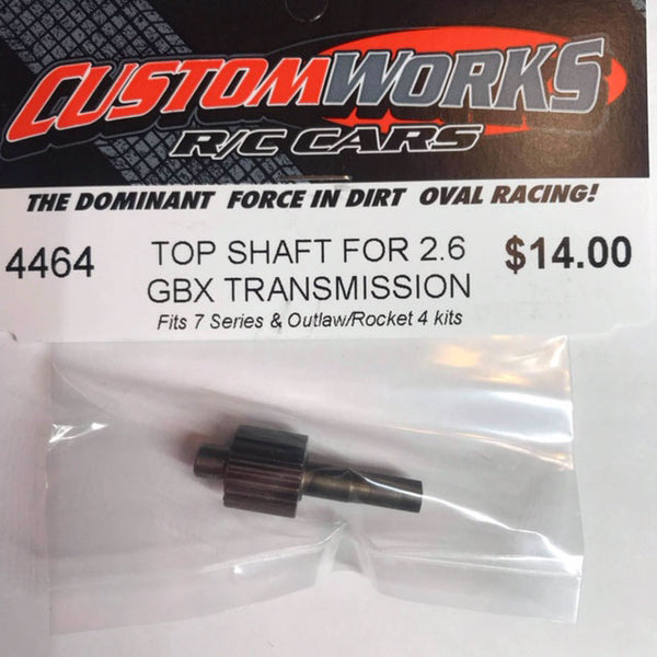 4464 Custom Works Top Shaft for 2.6 GBX